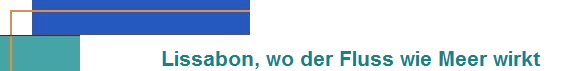 Lissabon, wo der Fluss wie Meer wirkt
